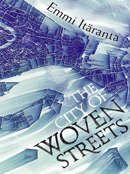 Title details for The City of Woven Streets by Emmi Itäranta - Available